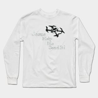 Jesus Help me Send it! Long Sleeve T-Shirt